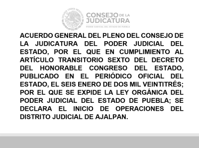 Acuerdo General del Pleno del Consejo de da Judicatura del Poder Judicial del Estado, por el que en Cumplimiento al Artículo Transitorio Sexto del Decreto del Honorable Congreso del Estado, se Declara el Inicio de Operaciones del Distrito Judicial de